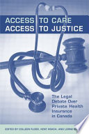 Access to care, access to justice : the legal debate over private health insurance in Canada /