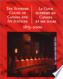 The Supreme Court of Canada and its justices, 1875-2000 : a commemorative book = La Cour suprême du Canada et ses juges, 1875-2000 : un livre commémoratif.