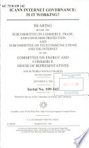 ICANN internet governance : is it working? : hearing before the Subcommittee on Commerce, Trade, and Consumer Protection and Subcommittee on Telecommunications and the Internet of the Committee on Energy and Commerce, House of Representatives, One Hundred Ninth Congress, second session, September 21, 2006.