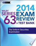 Wiley series 63 exam review 2014 + test bank : the uniform securities examination /