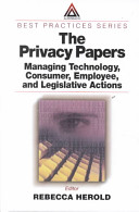 The privacy papers : managing technology, consumer, employee, and legislative action /