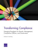 Transforming compliance : emerging paradigms for boards, management, compliance officers, and government /