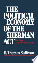 The Political economy of the Sherman Act : the first one hundred years /
