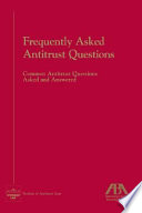 Frequently asked antitrust questions : common antitrust questions asked and answered.