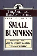 The American Bar Association legal guide for small business : everything a small-business person must know, from start-up employment laws to financing and selling a business.