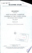 The economic outlook : hearing before the Joint Economic Committee, Congress of the United States, One Hundred Tenth Congress, first session, March 28, 2007.