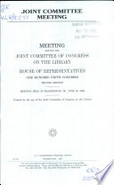 Joint committee meeting : meeting before the Joint Committee of Congress on the Library, House of Representatives, One Hundred Ninth Congress, second session, meeting held in Washington, DC, June 28, 2006.