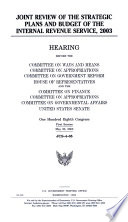 Joint review of the strategic plans and budget of the Internal Revenue Service, 2003 : hearing before the Committee on Ways and Means, Committee on Appropriations, Committee on Government Reform, House of Representatives, and the Committee on Finance, Committee on Appropriations, Committee on Governmental Affairs, United States Senate, One Hundred Eighth Congress, first session, May 20, 2003.