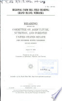 Regional farm bill field hearing : Grand Island, Nebraska : hearing before the Committee on Agriculture, Nutrition, and Forestry, United States Senate, One Hundred Ninth Congress, second session, August 16, 2006.