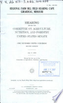Regional farm bill field hearing : Cape Girardeau, Missouri : hearing before the Committee on Agriculture, Nutrition, and Forestry, United States Senate, One Hundred Ninth Congress, second session, July 17, 2006.