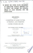 To review the United States Department of Agriculture national response plan to detect and control the potential spread of avian influenza into the United States : hearing before the Committee on Agriculture, Nutrition, and Forestry, United States Senate, One Hundred Ninth Congress, second session, May 11, 2006.