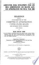 Agriculture, Rural Development, Food and Drug Administration, and related agencies appropriations for fiscal year 2008 : hearings before a subcommittee of the Committee on Appropriations, United States Senate, One Hundred Tenth Congress, first session on H.R. 3191/S. 1859, an act making appropriations for agriculture, Rural Development, Food and Drug Administration, and related agencies appropriations for the fiscal year ending September 30, 2008, and for other purposes.