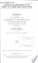 Conditions and improvements to the District of Columbia public school system : hearing before a subcommittee of the Committee on Appropriations, United States Senate, One Hundred Ninth Congress, first session, special hearing, May 25, 2005, Washington, DC.