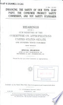 Enhancing the safety of our toys : lead paint, the Consumer Product Safety Commission, and toy safety standards : hearings before a subcommittee of the Committee on Appropriations, United States Senate, One Hundred Tenth Congress, first session, special hearings, June 18, 2007, Washington, DC [as printed], September 12, 2007, Washington, DC.
