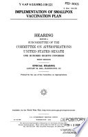 Implementation of smallpox vaccination plan : hearing before a subcommittee of the Committee on Appropriations, United States Senate, One Hundred Eighth Congress, first session, special hearing, January 29, 2003, Washington, DC.