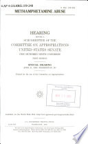Methamphetamine abuse : hearing before a subcommittee of the Committee on Appropriations, United States Senate, One Hundred Ninth Congress, first session, special hearing, April 21, 2005, Washington, DC.