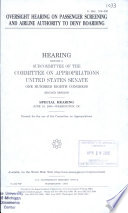 Oversight hearing on passenger screening and airline authority to deny boarding : hearing before a subcommittee of the Committee on Appropriations, United States Senate, One Hundred Eighth Congress, second session, special hearing, June 24, 2004, Washington, DC.