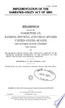 Implementation of the Sarbanes-Oxley Act of 2002 : hearings before the Committee on Banking, Housing, and Urban Affairs, United States Senate, One Hundred Eighth Congress, first session, on the dramatic change across the corporate landscape to re-establish investor confidence in the integrity of corporate disclosures and financial reporting, September 9, 23, and October 2, 2003.