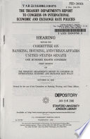 The Treasury Department's report to Congress on international economic and exchange rate policies  : hearing before the Committee on Banking, Housing, and Urban Affairs, United States Senate, One Hundred Eighth Congress, first session, on the Treasury Department's report to Congress on international economic and exchange rate policy, October 30, 2003.