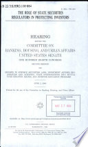 The role of state securities regulators in protecting investors : hearing before the Committee on Banking, Housing, and Urban Affairs, United States Senate, One Hundred Eighth Congress, second session, on efforts to enforce securities laws, investment adviser registration and licensing, state investigations into mutual fund industry abuses, and investor education programs, June 2, 2004.