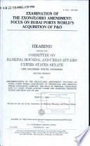 Examination of the Exon-Florio amendment : focus on Dubai Ports World's acquisition of P&O : hearing before the Committee on Banking, Housing, and Urban Affairs, United States Senate, One Hundred Ninth Congress, second session, on the implementation of the Exon-Florio amendment, focusing on Dubai Ports World acquisition of Peninsular and Oriental Steam Navigation Company, the role of terminal operators, and U.S. Coast Guard actions under the Maritime Transportation Security Act of 2002, March 2, 2006.