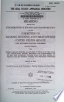 The real estate appraisal industry  : hearing before the Subcommittee on Housing and Transportation of the Committee on Banking, Housing, and Urban Affairs, United States Senate, One Hundred Eighth Congress, second session, on certain private entities as outlined in Title IX of the Financial Institutions Reform, Recovery, and Enforcement Act of 1989, that establish uniform rules for real estate appraisals and set minimum criteria for certifying appraisers, March 24, 2004.