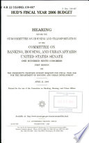HUD's fiscal year 2006 budget : hearing before the Subcommittee on Housing and Transportation of the Committee on Banking, Housing, and Urban Affairs, United States Senate, One Hundred Ninth Congress, first session, on the President's proposed budget request for fiscal year 2006 for the Department of Housing and Urban Development, April 21, 2005.