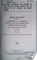 Air traffic congestion and capacity in the Chicago, Illinois region and its effects on the national air traffic system : field hearing before the Committee on Commerce, Science, and Transportation, United States Senate, One Hundred Seventh Congress, first session, June 15, 2001.