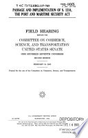 Passage and implementation of S. 1214, the Port and Maritime Security Act : field hearing before the Committee on Commerce, Science, and Transportation, United States Senate, One Hundred Seventh Congress, second session, February 19, 2002.