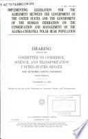 Implementing legislation for the agreement between the government of the United States and the government of the Russian Federation on the conservation and management of the Alaska-Chukotka polar bear population : hearing before the Committee on Commerce, Science, and Transportation, United States Senate, One Hundred Ninth Congress, first session, November 14, 2005.