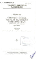 Wall Street's perspective on telecommunications : hearing before the Committee on Commerce, Science, and Transportation, United States Senate, One Hundred Ninth Congress, second session, March 14, 2006.