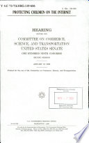 Protecting children on the Internet : hearing before the Committee on Commerce, Science, and Transportation, United States Senate, One Hundred Ninth Congress, second session, January 19, 2006.