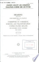 Aviation capacity and congestion challenges, summer 2005 and future : hearing before the Subcommittee on Aviation of the Committee on Commerce, Science, and Transportation, United States Senate, One Hundred Ninth Congress, first session, May 26, 2005.