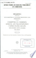 Severe storms and reducing their impact on communities : hearing before the Subcommittee on Disaster Prevention and Prediction of the Committee on Commerce, Science, and Transportation, United States Senate, One Hundred Ninth Congress, first session, June 29, 2005.