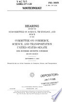 Nanotechnology  : hearing before the Subcommittee on Science, Technology, and Space of the Committee on Commerce, Science, and Transportation, United States Senate, One Hundred Seventh Congress, second session, September 17, 2002.