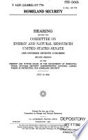 Homeland security : hearing before the Committee on Energy and Natural Resources, United States Senate, One Hundred Seventh Congress, second session on the present and future roles of the Department of Energy/National Nuclear Security Administration national laboratories in protecting our homeland security, July 10, 2002.