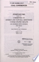 Coal conferences : symposiums before the Committee on Energy and Natural Resources, United States Senate, One Hundred Ninth Congress, first session on the Future of Coal Confernece [as printed], March 10, 2005, April 21, 2005.