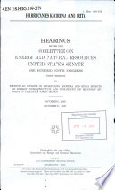 Hurricanes Katrina and Rita : hearings before the Committee on Energy and Natural Resources, United States Senate, One Hundred Ninth Congress, first session, to receive an update on Hurricanes Katrina and Rita's effects on energy infrastructure and the status of recovery efforts in the Gulf Coast region, October 6, 2005, October 27, 2005.