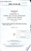 Energy outlook 2006 : hearing before the Committee on Energy and Natural Resources, United States Senate, One Hundred Ninth Congress, second session, to discuss the Energy Information Administration's 2006 annual energy outlook on trends and issues affecting the United States' energy market, February 16, 2006.