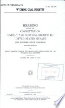 Wyoming coal industry : hearing before the Committee on Energy and Natural Resources, United States Senate, One Hundred Ninth Congress, second session, on issues associated with the growth and development of the Wyoming coal industry, Casper, WY, April 12, 2006.