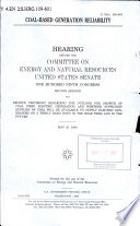 Coal-based generation reliability : hearing before the Committee on Energy and Natural Resources, United States Senate, One Hundred Ninth Congress, second session, to receive testimony regarding the outlook for growth of coal fired electric generation and whether sufficient supplies of coal will be available to supply electric generators on a timely basis both in the near term and in the future, May 25, 2006.