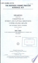 The Refinery Permit Process Schedule Act : hearing before the Committee on Energy and Natural Resources, United States Senate, One Hundred Ninth Congress, second session, on H.R. 5254, to set schedules for the consideration of permits for refineries, July 13, 2006.
