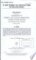 St. Mary Diversion and Conveyance Works and Milk River Project : hearing before the Committee on Energy and Natural Resources, United States Senate, One Hundred Ninth Congress, second session, on S. 3563 ... Havre, MT, September 1, 2006.