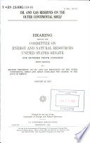 Oil and gas reserves on the outer continental shelf : hearing before the Committee on Energy and Natural Resources, United States Senate, One Hundred Tenth Congress, first session, to receive testimony on oil and gas resources on the outer continental shelf and areas available for leasing in the Gulf of Mexico, January 25, 2007.