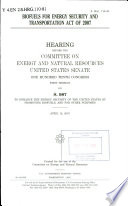 Biofuels for Energy Security and Transportation Act of 2007 : hearing before the Committee on Energy and Natural Resources, United States Senate, One Hundred Tenth Congress, first session, on S. 987 ... April 12, 2007.