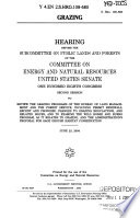 Grazing : hearing before the Subcommittee on Public Lands and Forests of the Committee on Energy and Natural Resources, United States Senate, One Hundred Eighth Congress, second session, to review the grazing programs of the Bureau of Land Management and the Forest Service, including permit renewals, recent and proposed changes to grazing regulations, and related issues; and to examine the Wild Horse and Burro Program, as it relates to grazing, and the administration's proposal for sage grouse habitat conservation, June 23, 2004.