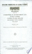 Senators' perspectives on global warming : hearing before the Committee on Environment and Public Works, United States Senate, One Hundred Tenth Congress, first session, January 30, 2007.