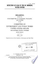 Detection of lead in the DC drinking water system : hearing before the Subcommittee on Fisheries, Wildlife, and Water of the Committee on Environment and Public Works, United States Senate, One Hundred Eighth Congress, second session, April 7, 2004.