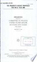 The President's budget proposals for fiscal year 2006 : hearing before the Committee on Finance, United States Senate, One Hundred Ninth Congress, first session, February 16, 2005.