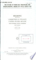 The future of Medicaid : strategies for strengthening American's vital safety net : hearing before the Committee on Finance, United States Senate, One Hundred Ninth Congress, first session, June 15, 2005.